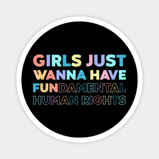 Girls Just Wanna Have Fundamental Human Rights Rainbow Magnet